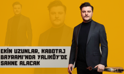 Ekin Uzunlar, Kabotaj Bayramı’nda Yalıköy’de Sahne Alacak