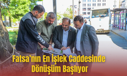 Fatsa’nın En İşlek Caddesinde Dönüşüm Başlıyor