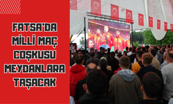 Fatsa'da Milli Maç Coşkusu Meydanlara Taşacak