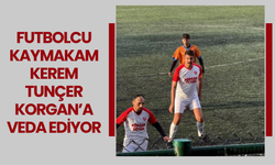 Futbolcu Kaymakam Kerem Tunçer Korgan’a Veda Ediyor