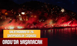 GALATASARAY’IN 26. ŞAMPİYONLUK COŞKUSU ORDU’DA YAŞANACAK