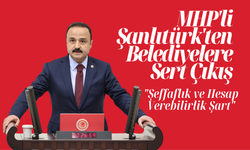 MHP'li Şanlıtürk'ten Belediyelere Sert Çıkış: "Şeffaflık ve Hesap Verebilirlik Şart"