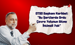 OTSO Başkanı Karlıbel: "Bu Şartlarda Ordu Çevre Yolunun Bitme İhtimali Yok"