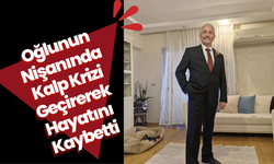 Oğlunun Nişanında Kalp Krizi Geçirerek Hayatını Kaybetti