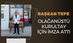 BAŞKAN TEPE OLAĞANÜSTÜ KURULTAY İÇİN İMZA ATTI