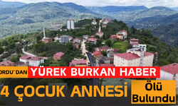 Ordu’dan Yürek Burkan Haber: 4 Çocuk Annesi Ölü Bulundu
