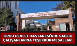 Ordu Devlet Hastanesi’nde Sağlık Çalışanlarına Teşekkür Mesajları