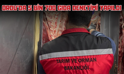 Ordu’da 5 Bin 700 Gıda Denetimi Yapıldı