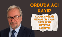 Ordu’da Acı Kayıp: Çocuk Sağlığı Uzmanı Dr. İlhan Savaşkan Hayatını Kaybetti