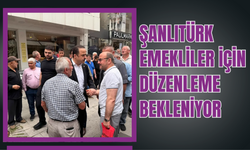 Şanlıtürk: Emekliler İçin Düzenleme Bekleniyor