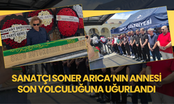 Sanatçı Soner Arıca’nın Annesi Son Yolculuğuna Uğurlandı