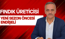 Fındık Üreticisi Yeni Sezon Öncesi Endişeli