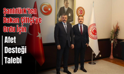Şanlıtürk'ten Bakan Çiftçi'ye Ordu İçin Afet Desteği Talebi