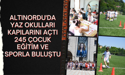 Altınordu'da Yaz Okulları Kapılarını Açtı: 245 Çocuk Eğitim ve Sporla Buluştu