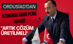 ORDUSİAD'dan Altınordu İmar Planı Tepkisi: "Artık Çözüm Üretilmeli"