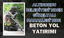 Altınordu Belediyesi’nden Güzelyalı Mahallesi’nde Beton Yol Yatırımı