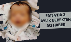 Fatsa'da 3 Aylık Bebekten Acı Haber
