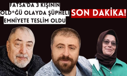 Fatsa'da 3 Kişinin Öld*ğü Olayda Şüpheli Emniyete Teslim Oldu