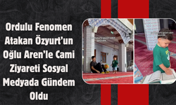 Ordulu Fenomen Atakan Özyurt’un Oğlu Aren’le Cami Ziyareti Sosyal Medyada Gündem Oldu