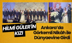 Hilmi Güler'in Kızı Ankara'da Görkemli Nikâh ile Dünyaevine Girdi