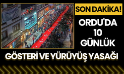 Ordu'da 10 Günlük Gösteri ve Yürüyüş Yasağı