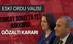 Eski Ordu Valisi Tuncay Sonel'in Eşi Hakkında Gözaltı Kararı