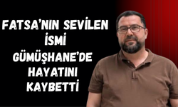 Fatsa’nın Sevilen İsmi Gümüşhane’de Hayatını Kaybetti