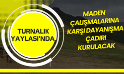 Maden Çalışmalarına Karşı Dayanışma Çadırı Kurulacak