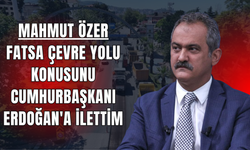 Mahmut Özer: Fatsa Çevre Yolu Konusunu Cumhurbaşkanı Erdoğan'a İlettim