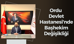 Ordu Devlet Hastanesi'nde Başhekim Değişikliği