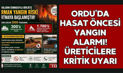 Ordu'da Hasat Öncesi Yangın Alarmı! Üreticilere Kritik Uyarı