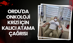 Ordu'da Onkoloji Krizi İçin Kalıcı Atama Çağrısı