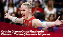 Ordulu Gizem Örge: Finallerde Olmanın Tadını Çıkarmak İstiyoruz