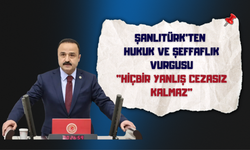 Şanlıtürk'ten Hukuk ve Şeffaflık Vurgusu: "Hiçbir Yanlış Cezasız Kalmaz"