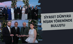 SİYASET DÜNYASI NİŞAN TÖRENİNDE BULUŞTU