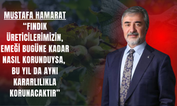 MUSTAFA HAMARAT: “FINDIK ÜRETİCİLERİMİZİN, EMEĞİ BUGÜNE KADAR NASIL KORUNDUYSA, BU YIL DA AYNI KARARLILIKLA KORUNACAKTIR