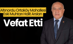Altınordu Ortaköy Mahallesi Eski Muhtarı Halit Arslan Vefat Etti