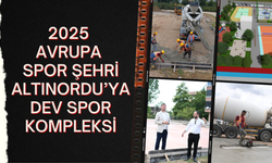 2025 AVRUPA SPOR ŞEHRİ ALTINORDU’YA DEV SPOR KOMPLEKSİ