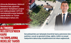 ALTINORDU BELEDİYESİ’NDEN KAMU YATIRIMLARINA BEDELSİZ TAHSİS
