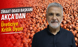 Ziraat Odası Başkanı Akça’dan Üreticiye Kritik Uyarı