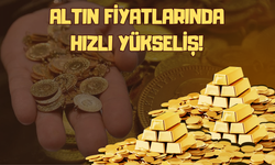 Altın Fiyatlarında Hızlı Yükseliş!