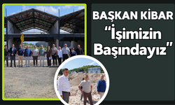 Başkan Kibar: “İşimizin Başındayız”