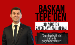 BAŞKAN TEPE’DEN 30 AĞUSTOS ZAFER BAYRAMI MESAJI