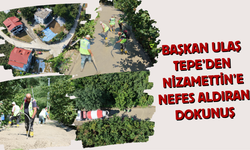 BAŞKAN ULAŞ TEPE’DEN NİZAMETTİN’E NEFES ALDIRAN DOKUNUŞ