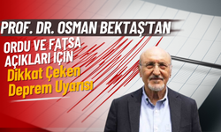 Prof. Dr. Osman Bektaş’tan Ordu ve Fatsa Açıkları İçin Dikkat Çeken Deprem Uyarısı