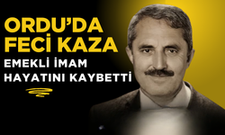 ORDU’DA FECİ KAZA: EMEKLİ İMAM HAYATINI KAYBETTİ