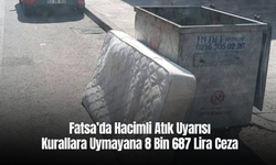 Fatsa’da Hacimli Atık Uyarısı: Kurallara Uymayana 8 Bin 687 Lira Ceza