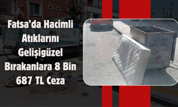 Fatsa’da Hacimli Atıklarını Gelişigüzel Bırakanlara 8 Bin 687 TL Ceza