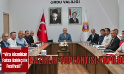 “Vira Bismillah Fatsa Balıkçılık Festivali” Hazırlık Toplantısı Yapıldı