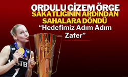 Ordulu Gizem Örge Sakatlığının Ardından Sahalara Döndü: “Hedefimiz Adım Adım Zafer”